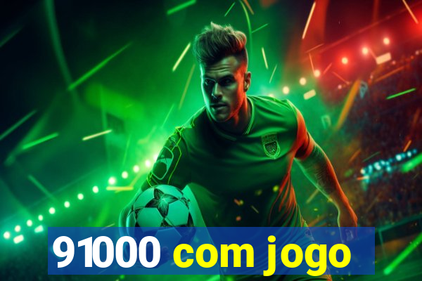 91000 com jogo